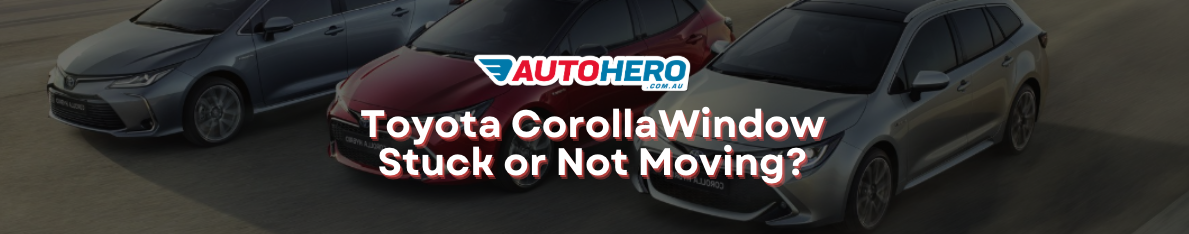 Toyota CorollaWindow Stuck or Not Moving?